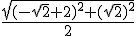\frac{\sqrt{(-\sqrt{2}+2)^2+(\sqrt{2})^2} }{2}